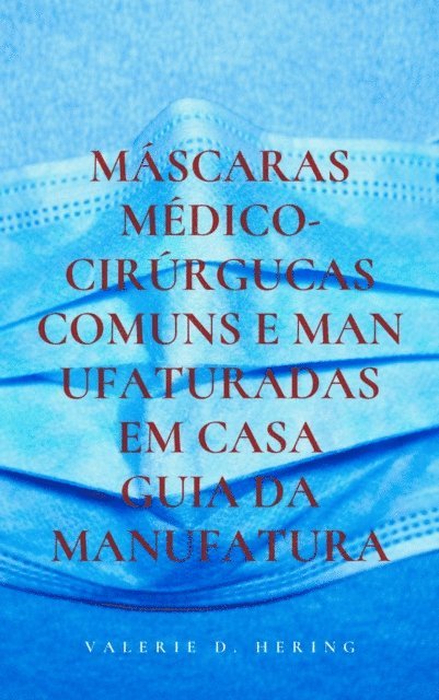 Valerie D. Hering - Mascaras Medico-Cirurgucas Comuns e Manufaturadas em Casa, E-bok. Tillgänglighet: Lägg i varukorg