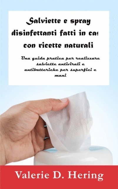 Valerie D. Hering - Salviette e spray disinfettanti fatti in casa con ricette naturali, E-bok. Tillgänglighet: Lägg i varukorg