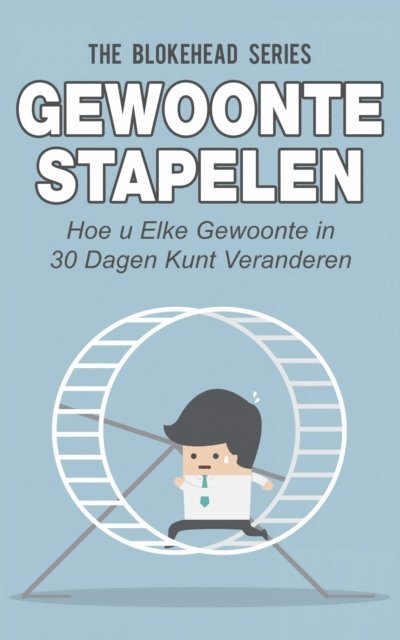 The Blokehead - Gewoonte stapelen: hoe u elke gewoonte in 30 dagen kunt veranderen, E-bok