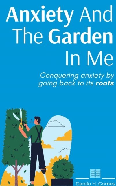 Danilo H. Gomes - Anxiety And The Garden In Me, E-bok. Tillgänglighet: Lägg i varukorg