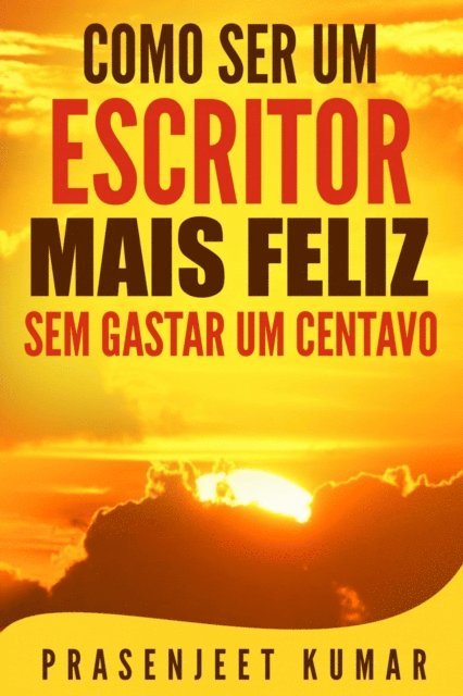 Prasenjeet Kumar - Como Ser Um Escritor Mais Feliz Sem Gastar Um Centavo, E-bok. Tillgänglighet: Lägg i varukorg
