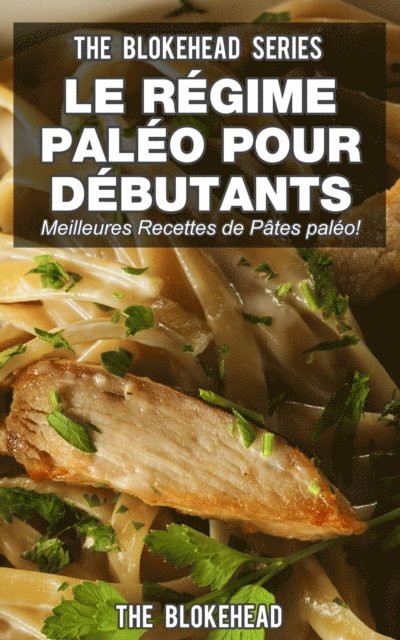 The Blokehead - Le régime paléo pour débutants : découvrez les 30 meilleures recettes de pâtes paléo !, E-bok