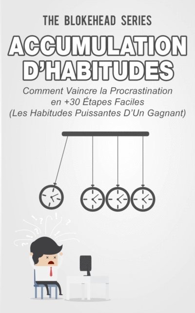 The Blokehead - Accumulation d’habitudes : Comment vaincre la procrastination en 30+ étapes faciles, E-bok