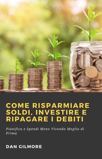 Dan Gilmore - Come Risparmiare Soldi, Investire e Ripagare i Debiti, E-bok