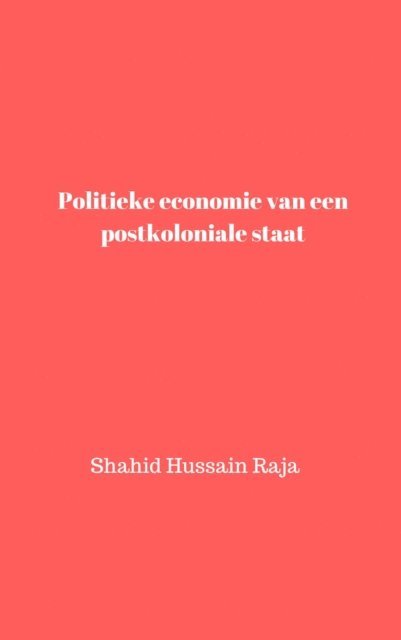Shahid Hussain Raja - Politieke economie van een postkoloniale staat, E-bok