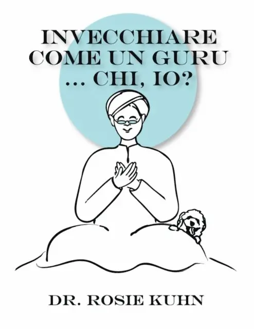 Rosie Kuhn - Invecchiare come un guru ... Chi, io?, E-bok. Tillgänglighet: Lägg i varukorg