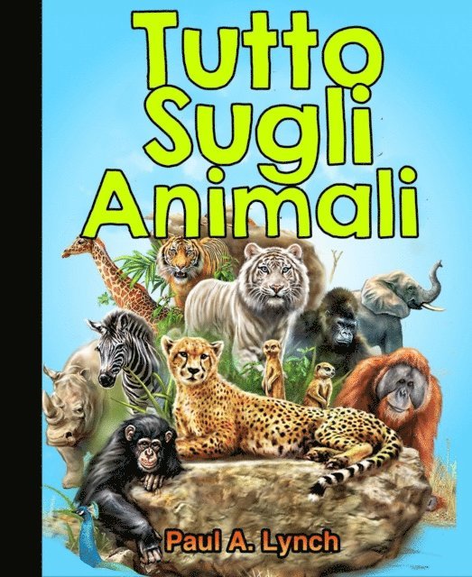 PAUL A. LYNCH - Tutto sugli animali, E-bok