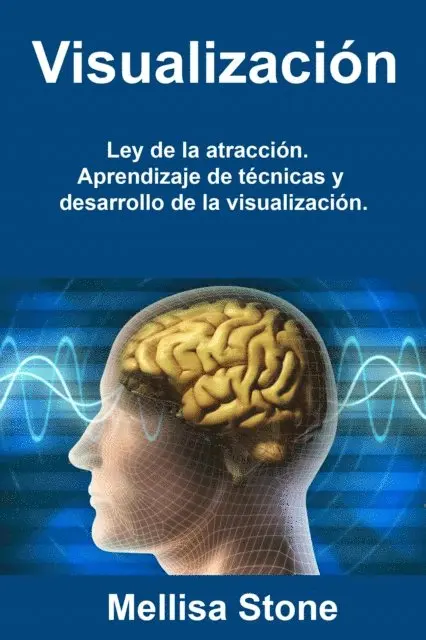 Mellisa Stone - Visualización: Ley de la atracción. Aprendizaje de técnicas y desarrollo de la visualización., E-bok. Tillgänglighet: Lägg i varukorg