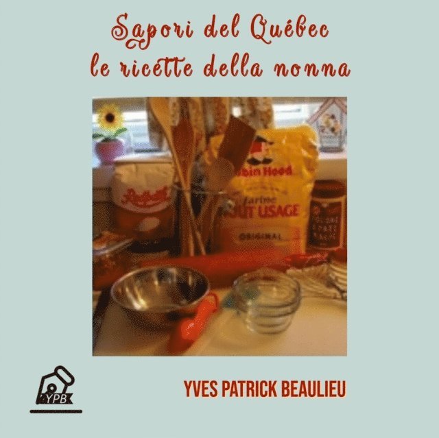 Yves Patrick Beaulieu - Sapori del Québec: le ricette della nonna, E-bok