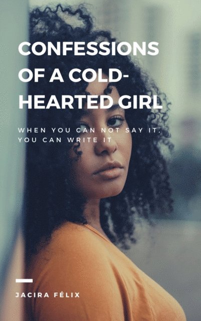 Jacira Felix - Confessions of a cold-hearted girl, E-bok