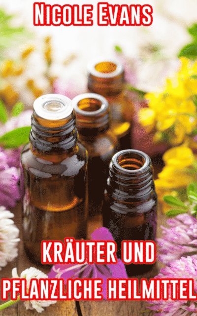 Nicole Evans - Krauter Und Pflanzliche Heilmittel, E-bok