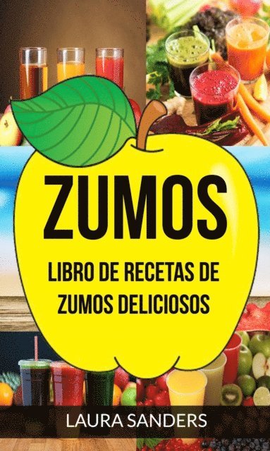Laura Sanders - Zumos: Libro de recetas de zumos deliciosos, E-bok