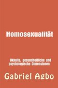 Homosexualitÿt:  Okkulte, gesundheitliche und psychologische Dimensionen
