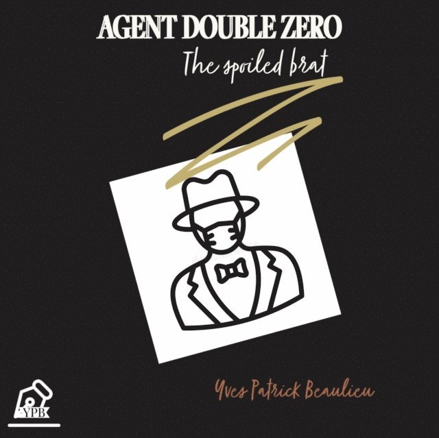 Yves Patrick Beaulieu - Agent Double Zero, E-bok