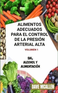 Alimentos adecuados para el control de la presiÃ³n arterial alta VOLUMEN 1