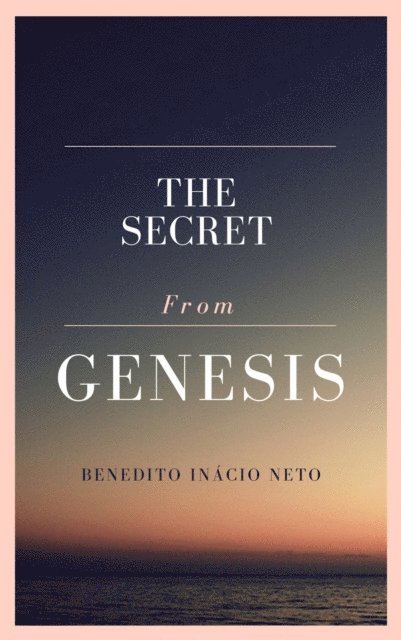 Benedito Inacio Neto - Secret From Genesis, E-bok