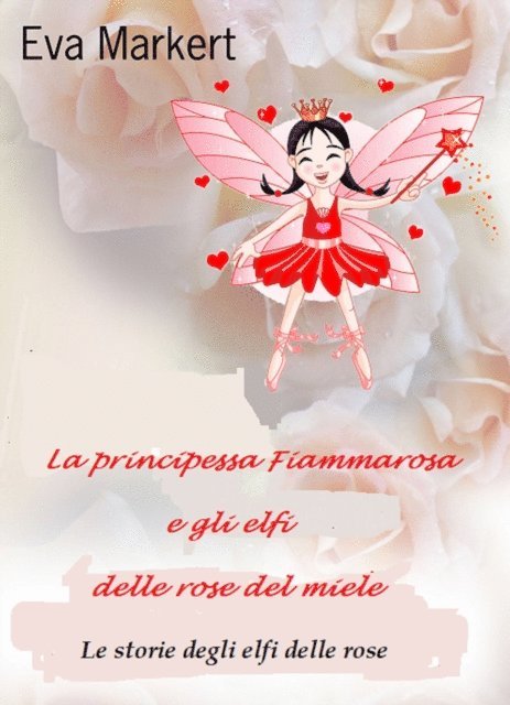 Eva Markert - La principessa Fiammarosa e gli elfi delle rose del miele, E-bok. Tillgänglighet: Lägg i varukorg
