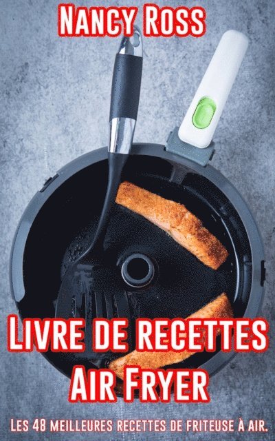 Nancy Ross - Livre de recettes Air Fryer - Les 48 meilleures recettes de friteuse à air., E-bok. Tillgänglighet: Lägg i varukorg