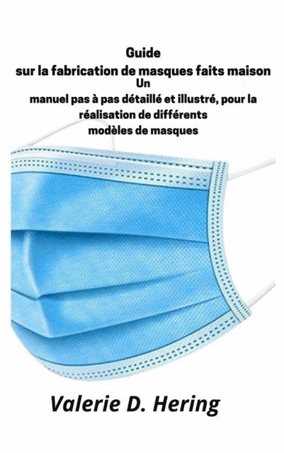Valerie D. Hering - Guide sur la fabrication de masques faits maison, E-bok. Tillgänglighet: Lägg i varukorg