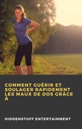 Comment guérir et soulager rapidement les maux de dos grâce ÿ