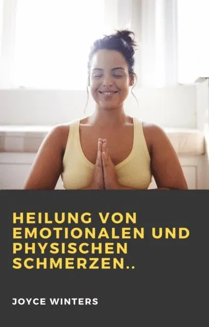 Joyce Winters - Heilung von emotionalen und physischen Schmerzen.., E-bok. Tillgänglighet: Lägg i varukorg