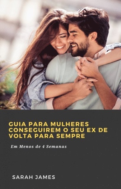 Sarah James - Guia para Mulheres Conseguirem o seu Ex de Volta para Sempre, E-bok