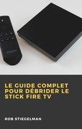 Le Guide complet pour debrider le Stick Fire TV