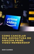 Como cancelar sua assinatura do Amazon Prime Video Membership