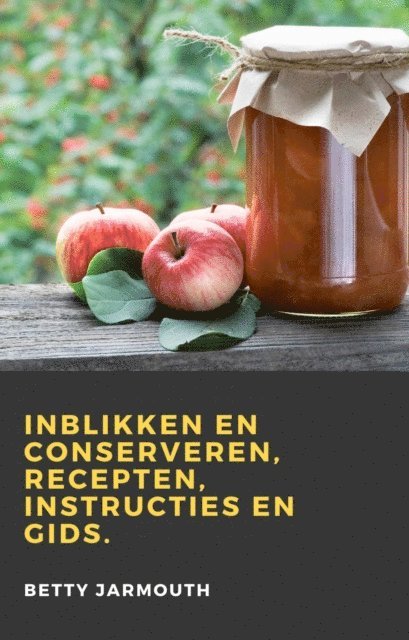 Betty Jarmouth - Inblikken en conserveren, recepten, instructies en gids, E-bok. Tillgänglighet: Lägg i varukorg