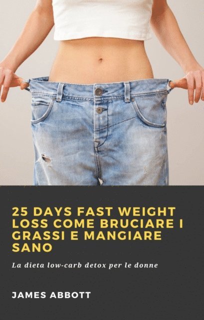 James Abbott - 25 Days Fast Weight Loss Come bruciare i grassi e mangiare sano, E-bok