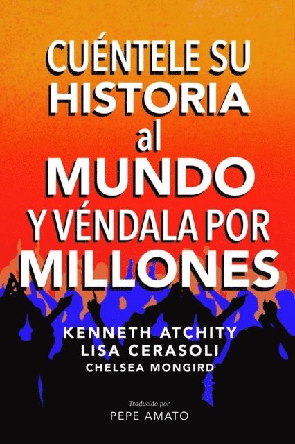 Lisa Cerasoli, Kenneth Atchity - Cuéntele su Historia al Mundo y Véndala por Millones, E-bok