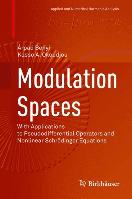 Kasso A. Okoudjou, Arpad Benyi - Modulation Spaces, E-bok