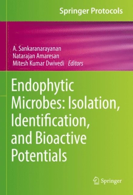 Mitesh Kumar Dwivedi, Natarajan Amaresan, A. Sankaranarayanan - Endophytic Microbes: Isolation, Identification, and Bioactive Potentials, E-bok