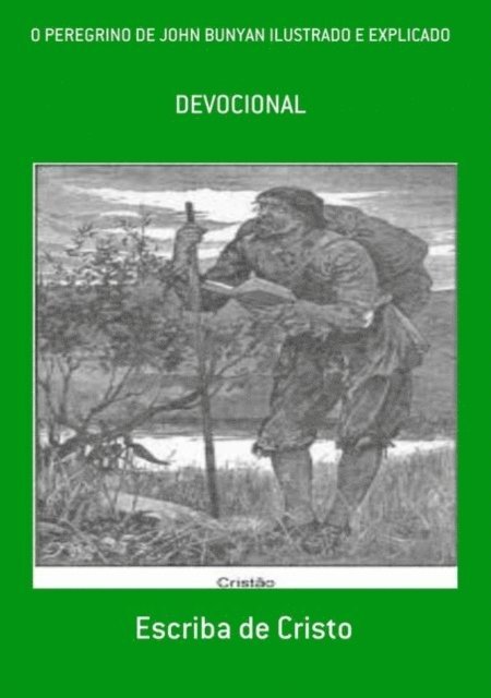 Escriba de Cristo - O PEREGRINO DE JOHN BUNYYAN ILUSTRADO E EXPLICADO, E-bok
