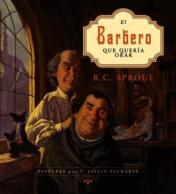 R. C. Sproul - El barbero que quería orar (The Barber Who Wanted to Pray), Häftad