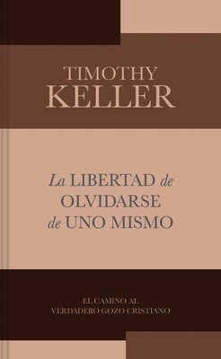 Timothy Keller - La Libertad De Olvidarse De Uno Mismo, Häftad