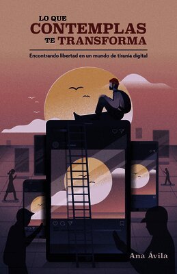 Ana Ávila - Lo Que Contemplas Te Transforma, Häftad