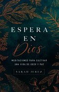 Espera En Dios: Meditaciones Para Cultivar Una Vida de Gozo Y Paz