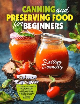 Donnelly Kaitlyn - Canning and Preserving Food for Beginners, Häftad. Tillgänglighet: Tillfälligt slut