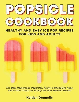 Kaitlyn Donnelly - Popsicle Cookbook, Häftad
