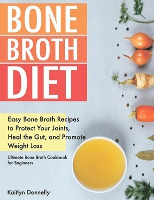 Kaitlyn Donnelly - Bone Broth Diet, Häftad