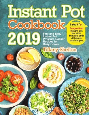 Tiffany Shelton - Instant Pot Cookbook 2019, Häftad