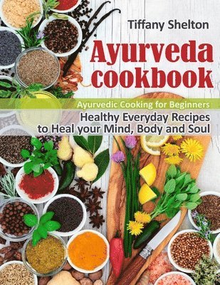 Tiffany Shelton - Ayurveda Cookbook, Häftad
