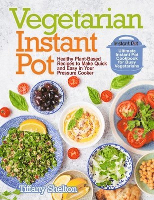 Tiffany Shelton - Vegetarian Instant Pot, Häftad