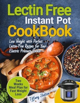 Tiffany Shelton - Lectin Free Cookbook Instant Pot, Häftad