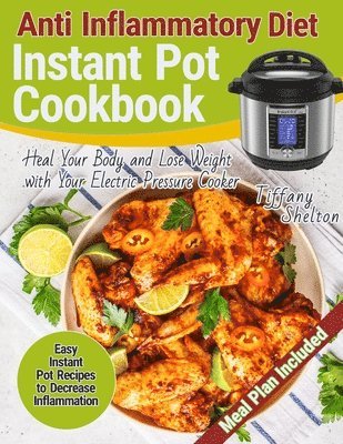 Tiffany Shelton - Anti Inflammatory Diet Instant Pot Cookbook, Häftad