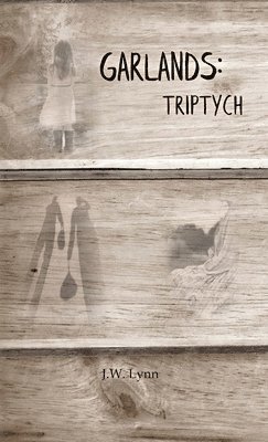 J. W. Lynn - Garlands: Triptych, Häftad