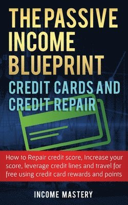 Income Mastery - Passive Income Blueprint Credit Cards and Credit Repair, Häftad. Tillgänglighet: Lägg i varukorg