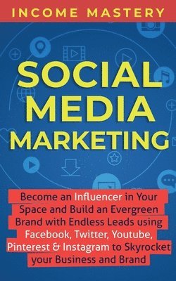 Income Mastery - Social Media Marketing, Häftad. Tillgänglighet: Lägg i varukorg