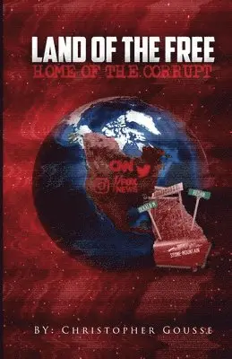 Christopher Gousse - Land of the Free, Home of the Corrupt, Häftad. Tillgänglighet: Lägg i varukorg